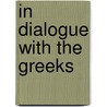 In Dialogue With The Greeks by Dewi Z. Phillips