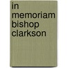 In Memoriam Bishop Clarkson door Jansen McClurg