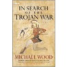 In Search Of The Trojan War door Michael Woods