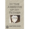 In The Absence Of My Father door Lena M. Arnold