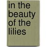 In The Beauty Of The Lilies door John Updike