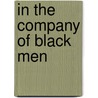 In The Company Of Black Men door Leonard Benardo