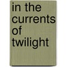In The Currents Of Twilight door Daniel G.T. Fletcher