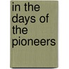 In The Days Of The Pioneers by Edward Sylvester Ellis