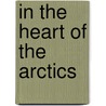 In The Heart Of The Arctics by Unknown