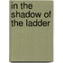 In The Shadow Of The Ladder