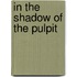 In The Shadow Of The Pulpit