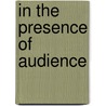 In the Presence of Audience door Deborah Martinson