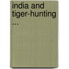 India and Tiger-Hunting ... door Onbekend