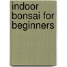 Indoor Bonsai for Beginners by Werner M. Busch