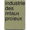 Industrie Des Mtaux Prcieux door Honor Thodoric P.J. D'Albert