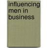 Influencing Men In Business door Walter Dill Scott