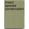 Insect Species Conservation door Tim R. New