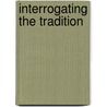 Interrogating The Tradition by Unknown