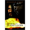 Invasion Of The Planet Gods door Benjamin W. Schenk