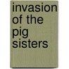 Invasion of the Pig Sisters door Lisa Wheeler