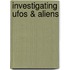 Investigating Ufos & Aliens