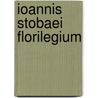 Ioannis Stobaei Florilegium by Stobaeus