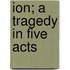 Ion; A Tragedy In Five Acts