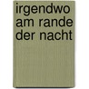 Irgendwo am Rande der Nacht by Werner J. Egli