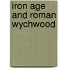 Iron Age And Roman Wychwood door Tim Copeland