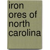 Iron Ores of North Carolina door Henry Benjamin Nitze