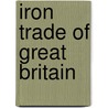 Iron Trade of Great Britain door James Stephen Jeans