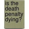 Is The Death Penalty Dying? by Prof Austin Sarat