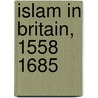 Islam in Britain, 1558 1685 door Professor Nabil Matar