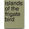 Islands Of The Frigate Bird door Darryl Tarte