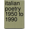 Italian Poetry 1950 To 1990 by Gayle Ridinger