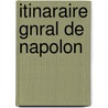 Itinaraire Gnral de Napolon by Aristide Michel Perrot
