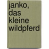 Janko, das kleine Wildpferd door Ria Gersmeier