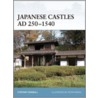 Japanese Castles Ad 250-540 by Stephen Turnbull