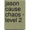 Jason Cause Chaos - Level 2 door Jeremy Taylor