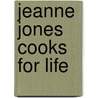 Jeanne Jones Cooks For Life door Jeanne Jones