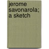 Jerome Savonarola; A Sketch door J.L. O'Neil