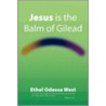 Jesus Is The Balm Of Gilead door Ethel Odessa West