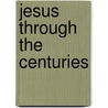 Jesus Through the Centuries by Jaroslav Pelikan