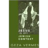 Jesus in His Jewish Context by Geza Vermes