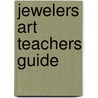 Jewelers Art Teachers Guide by Strintzen