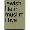 Jewish Life In Muslim Libya by Harvey E. Goldberg