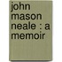 John Mason Neale : A Memoir