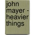 John Mayer - Heavier Things