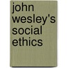 John Wesley's Social Ethics door Manfred Marquardt
