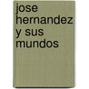 Jose Hernandez y Sus Mundos door Tulio Halperin Donghi