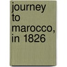 Journey to Marocco, in 1826 by George Robert Beauclerk
