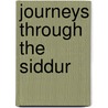 Journeys Through the Siddur by Unknown