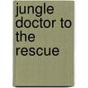 Jungle Doctor to the Rescue by Paul White