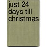 Just 24 Days Till Christmas door Mylinda Butterworth